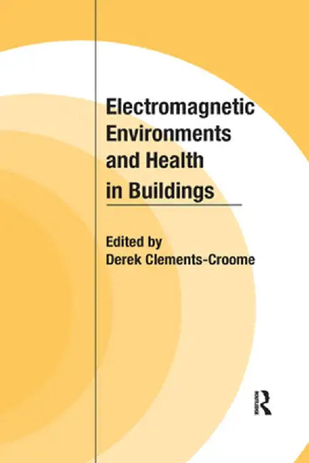 Electromagnetic Environments and Health in Buildings by Derek Clements-Croome