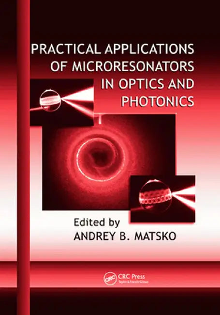 Practical Applications of Microresonators in Optics and Photonics by Andrey B. Matsko