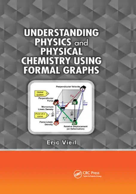 Understanding Physics and Physical Chemistry Using Formal Graphs by Eric Vieil