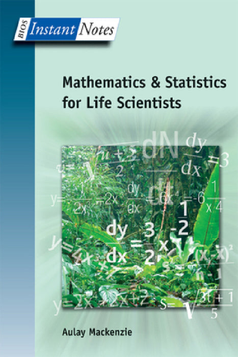 BIOS Instant Notes in Mathematics and Statistics for Life Scientists by Aulay MacKenzie