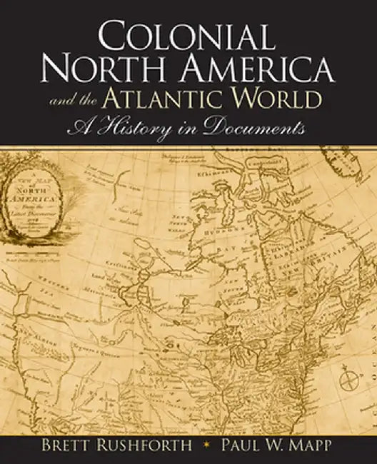 Colonial North America and the Atlantic World: A History in Documents by Brett Rushforth