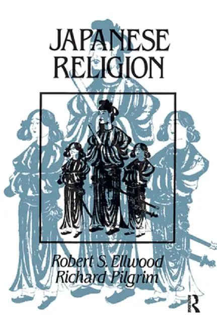 Japanese Religion: A Cultural Perspective by Robert Ellwood