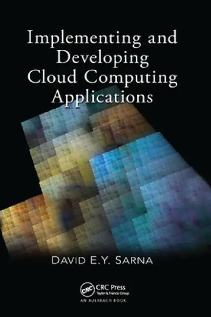 Implementing and Developing Cloud Computing Applications by David E. Y. Sarna