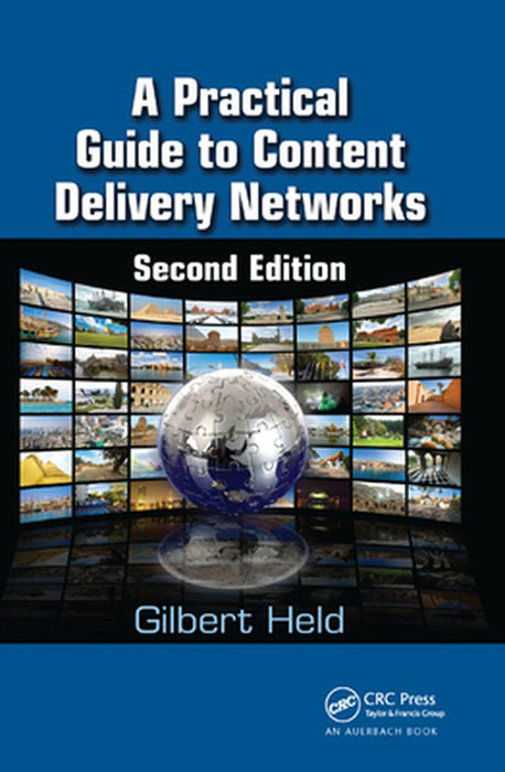 A Practical Guide to Content Delivery Networks by Held