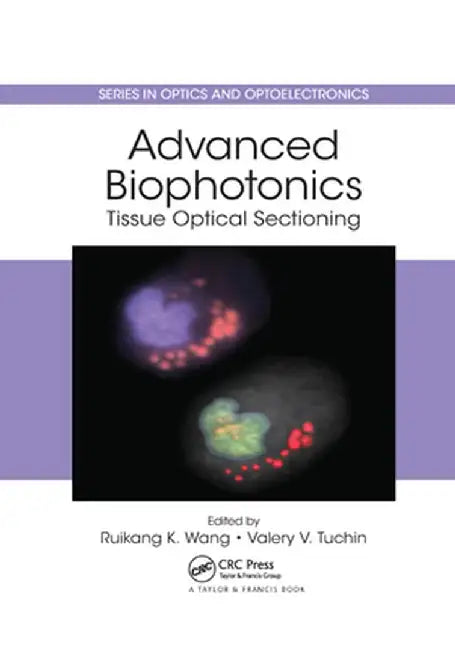 Advanced Biophotonics: Tissue Optical Sectioning by Ruikang K. Wang