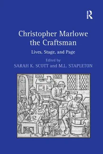 Christopher Marlowe the Craftsman: Lives, Stage, and Page by M.L. Stapleton