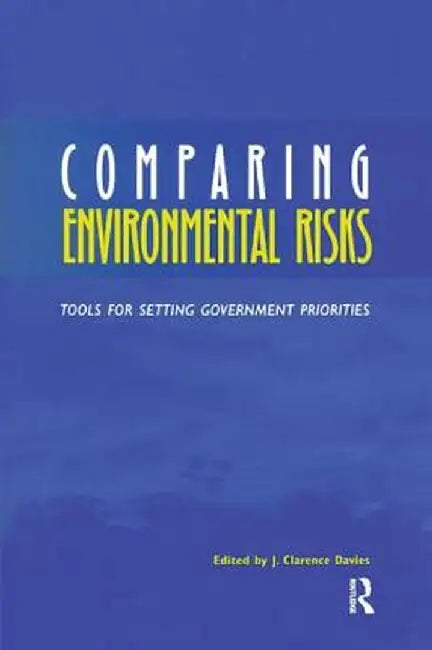 Comparing Environmental Risks:Tools for Setting Government Priorities by Davies