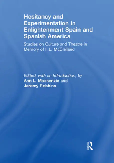 Hesitancy and Experimentation in Enlightenment Spain and Spanish America by Ann L. MacKenzie