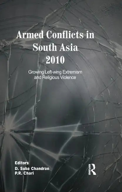 Armed Conflicts in South Asia 2010: Growing Left-wing Extremism and Religious Violence by D. Suba Chandran