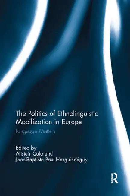 The Politics of Ethnolinguistic Mobilization in Europe: Language Matters by Alistair Cole