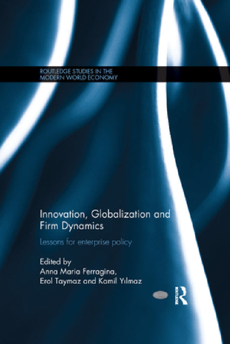 Innovation, Globalization and Firm Dynamics: Lessons for Enterprise Policy by Anna Ferragina, Erol Taymaz, Kamil Yilmaz