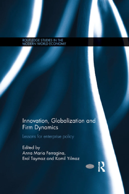Innovation, Globalization and Firm Dynamics: Lessons for Enterprise Policy by Anna Ferragina, Erol Taymaz, Kamil Yilmaz