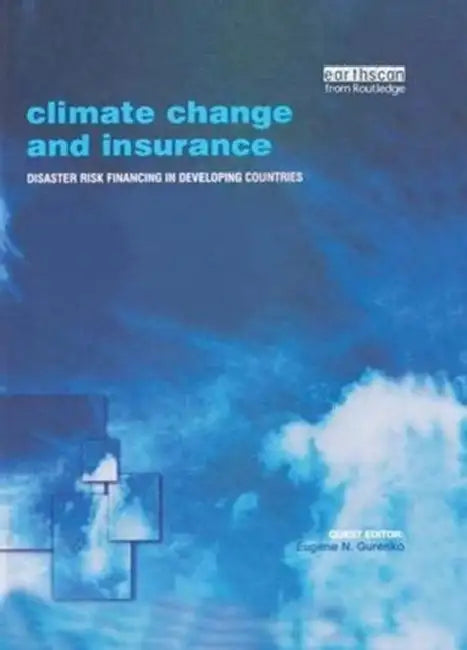Climate Change and Insurance: Disaster Risk Financing in Developing Countries by Gurenko Eugene N.