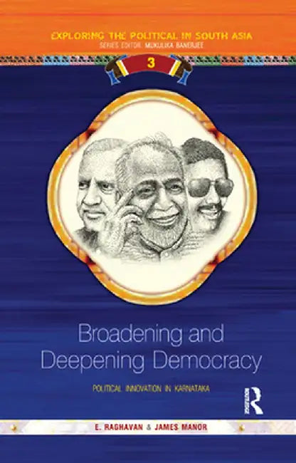 Broadening and Deepening Democracy: Political Innovation in Karnataka by E Raghavan