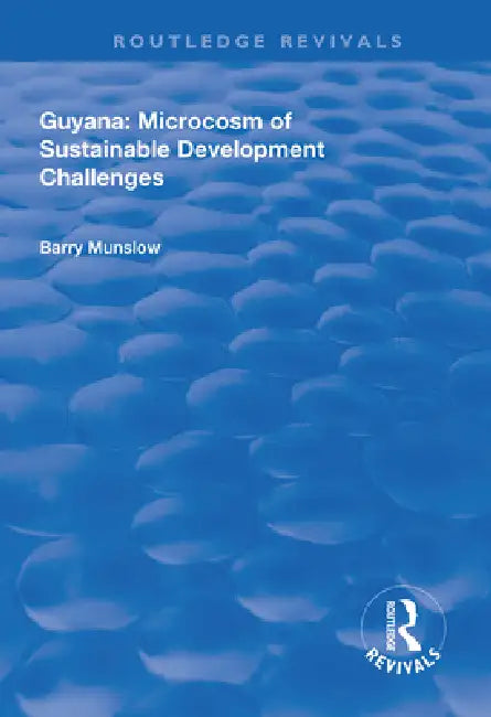 Guyana: Microcosm of Sustainable Development Challenges by Barry Munslow