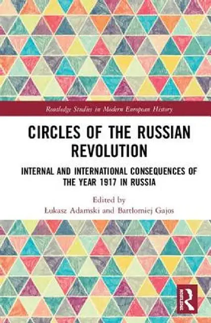 Circles of the Russian Revolution: Internal and International Consequences of the Year 1917 in Russia by Lukasz Adamski