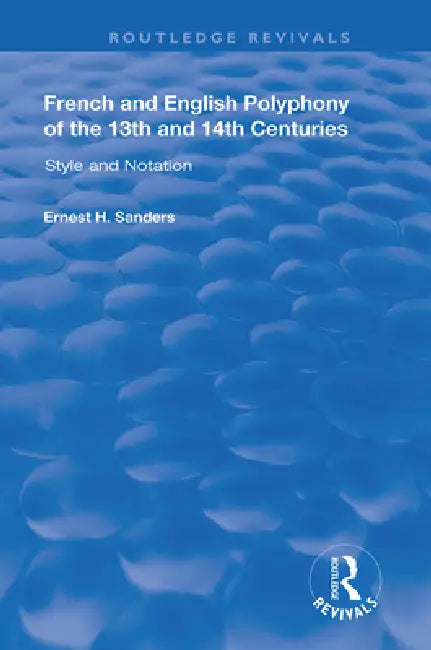 French and English Polyphony of the 13th and 14th Centuries: Style and Notation by Ernest H. Sanders