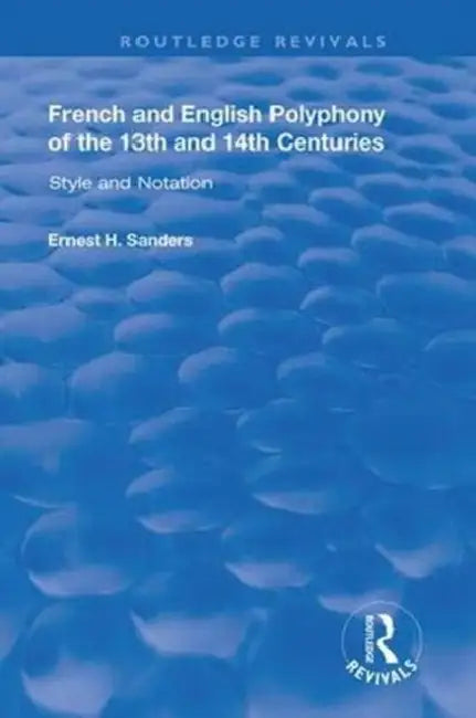 French and English Polyphony of the 13th and 14th Centuries: Style and Notation by Ernest H. Sanders