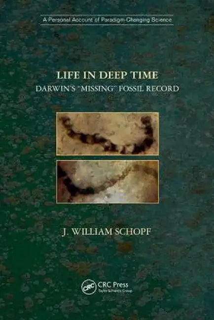 Life in Deep Time: Darwin's Missing Fossil Record by J. William Schopf