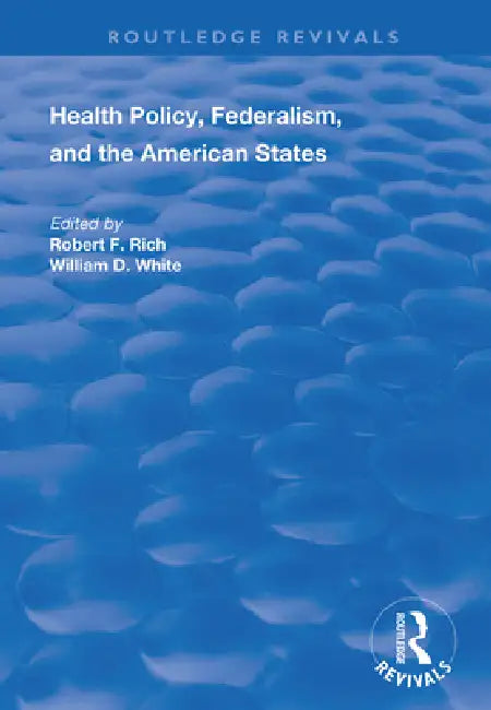 Health Policy, Federalism and the American States by Robert F. Rich