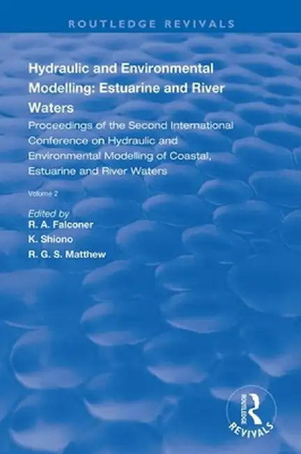 Hydraulic and Environmental Modelling: Estuarine and River Waters: Proceedings of the Second International Conference on Hydraulic and Environmental M by R.A. Falconer
