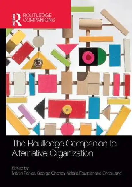 The Routledge Companion to Alternative Organization by Martin Parker