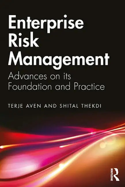 Enterprise Risk Management: Advances on Its Foundation and Practice by Terje Aven