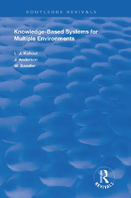 Knowledge-Based Systems for Multiple Environments by Ladislav J. Kohout
