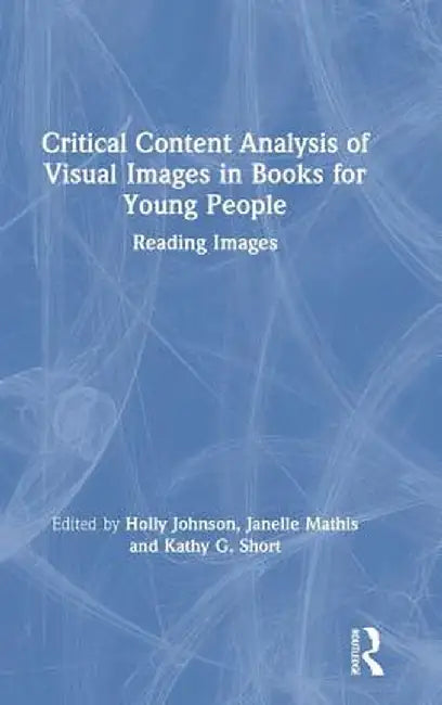 Critical Content Analysis of Visual Images in Books for Young People: Reading Images by Holly Johnson