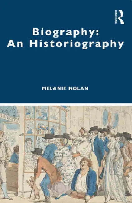Biography: An Historiography by Melanie Nolan