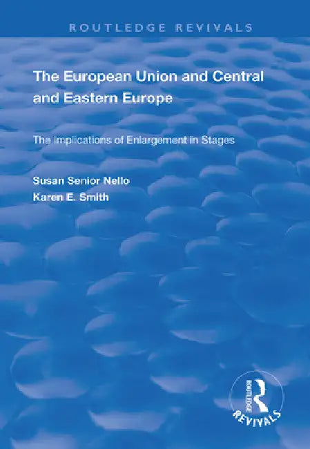 The European Union and Central and Eastern Europe: The Implications of Enlargement in Stages by Susan Senior Nello