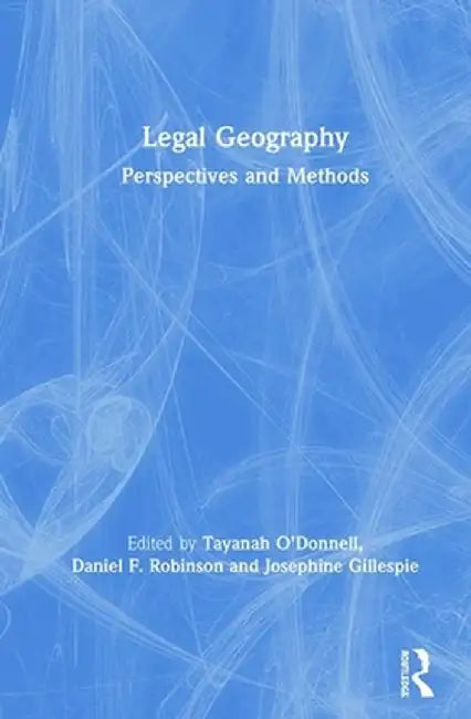 Legal Geography: Perspectives and Methods by Tayanah O’Donnell