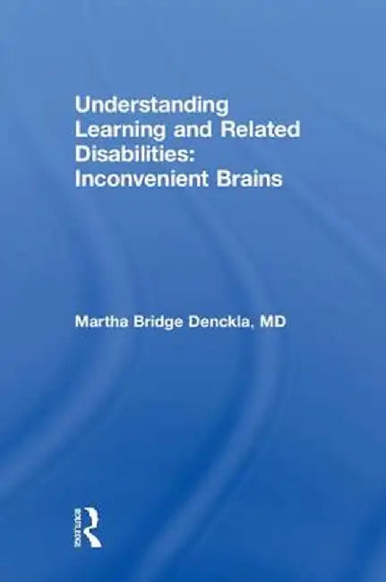 Understanding Learning and Related Disabilities: Inconvenient Brains by Martha Bridge Denckla