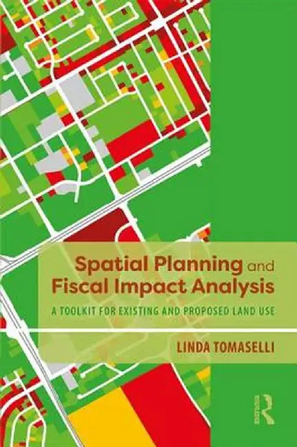 Spatial Planning and Fiscal Impact Analysis: A Toolkit for Existing and Proposed Land Use by Linda Tomaselli