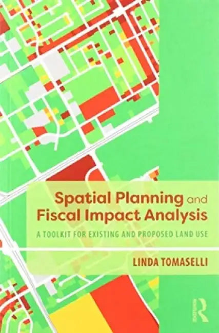Spatial Planning and Fiscal Impact Analysis: A Toolkit for Existing and Proposed Land Use by Linda Tomaselli