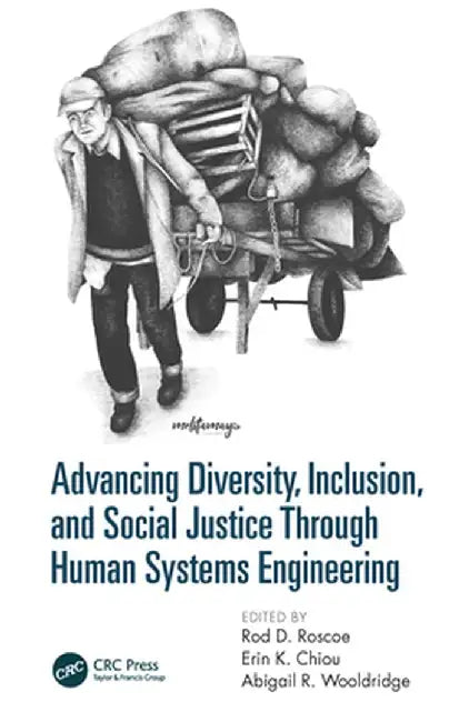Advancing Diversity, Inclusion, and Social Justice Through Human Systems Engineering by Rod D. Roscoe