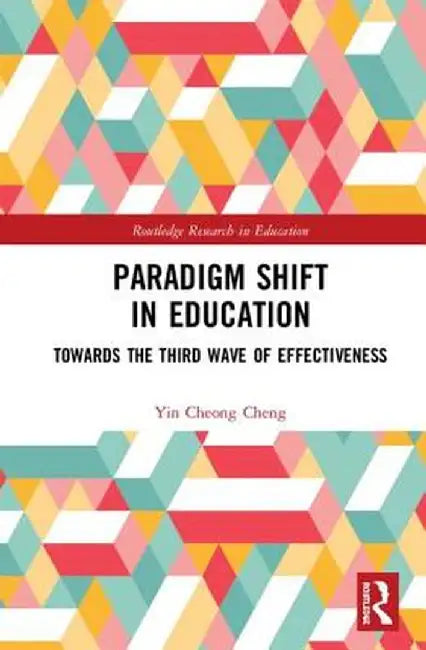 Paradigm Shift in Education: Towards the Third Wave of Effectiveness by Yin Cheong Cheng