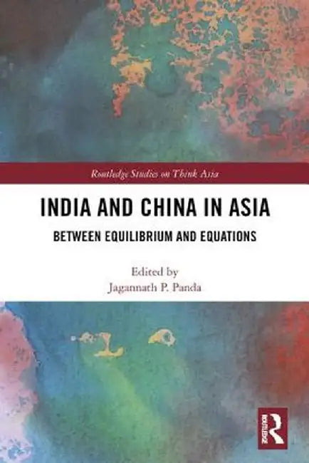 India and China in Asia: Between Equilibrium and Equations by Jagannath Panda