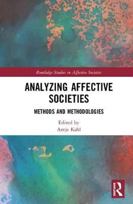 Analyzing Affective Societies: Methods and Methodologies by Antje Kahl