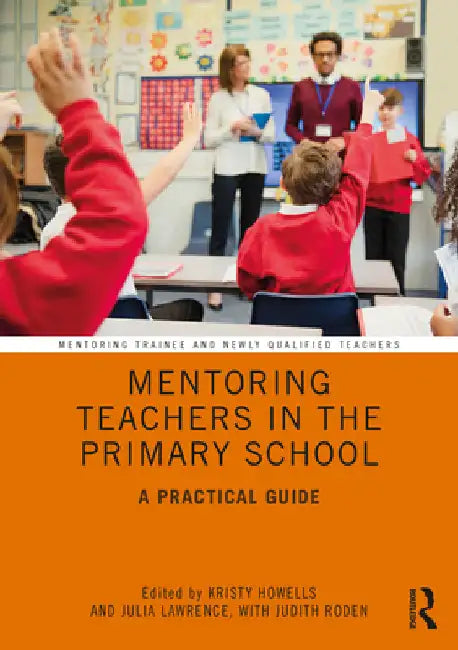 Mentoring Teachers in the Primary School: A Practical Guide by Kristy Howells