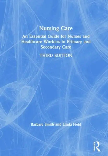 Nursing Care: An Essential Guide for Nurses and Healthcare Workers in Primary and Secondary Care by Barbara Smith