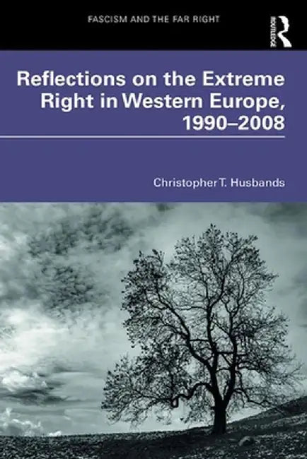 Reflections on the Extreme Right in Western Europe, 1990-2008 by Christopher Husbands