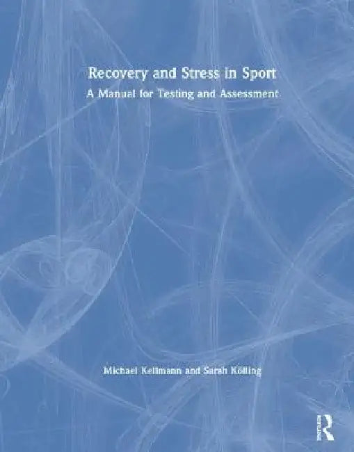 Recovery and Stress in Sport: A Manual for Testing and Assessment by Michael Kellmann