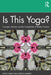 Is This Yoga?: Concepts Histories and the Complexities of Modern Practice by Anya Foxen, Rebecca