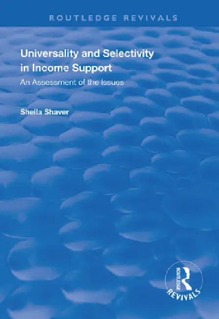 Universality And Selectivity In Income Support: An Assessment Of The Issues by Sheila Shaver
