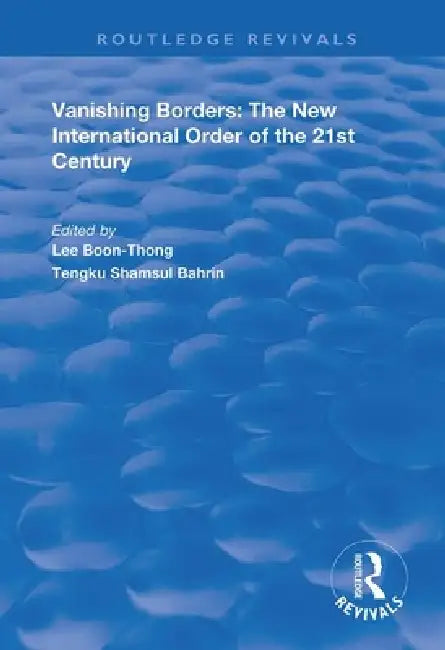 Vanishing Borders: The New International Order of the 21st Century by Boon-Thong Lee