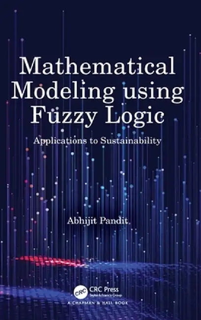Mathematical Modeling using Fuzzy Logic: Applications to Sustainability by Abhijit Pandit, Aastha