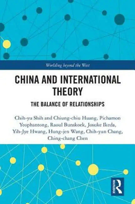 China and International Theory: The Balance of Relationships by Chih-yu Shih et al.