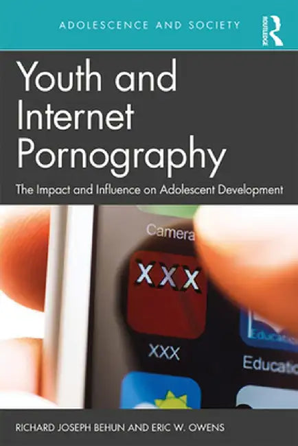 Youth and Internet Pornography: The Impact and Influence on Adolescent Development by Richard Behun