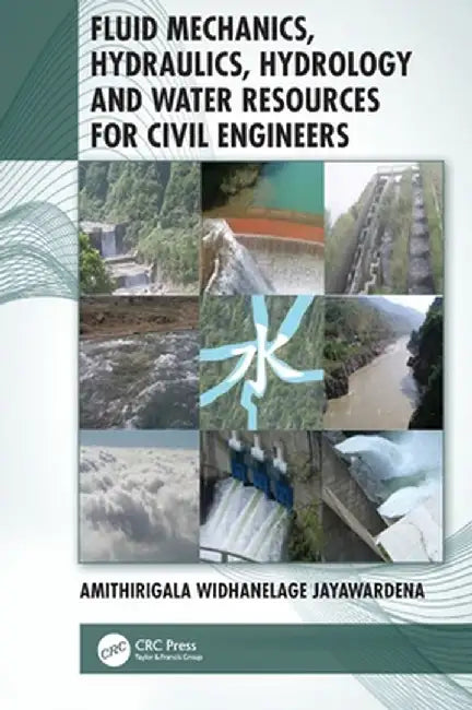 Fluid Mechanics, Hydraulics, Hydrology and Water Resources for Civil Engineers by Amithirigala Jayawardena